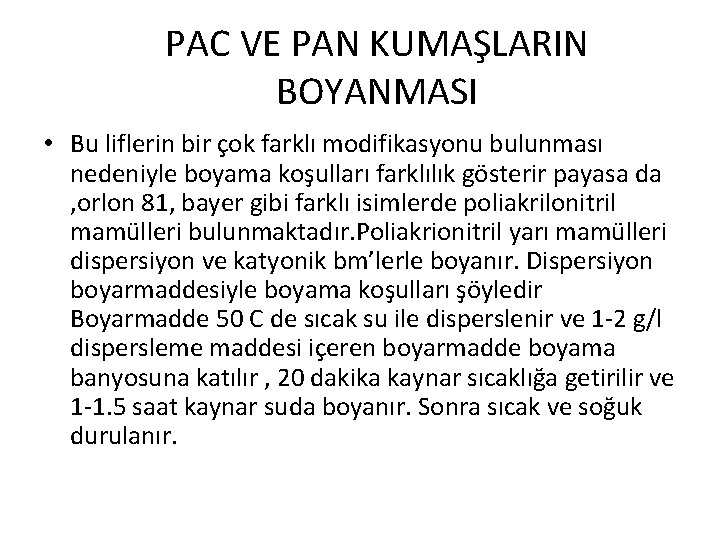 PAC VE PAN KUMAŞLARIN BOYANMASI • Bu liflerin bir çok farklı modifikasyonu bulunması nedeniyle