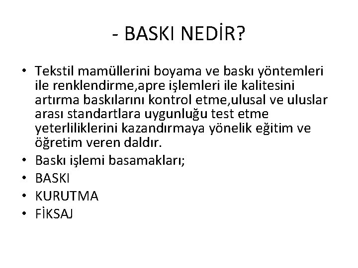 - BASKI NEDİR? • Tekstil mamüllerini boyama ve baskı yöntemleri ile renklendirme, apre işlemleri