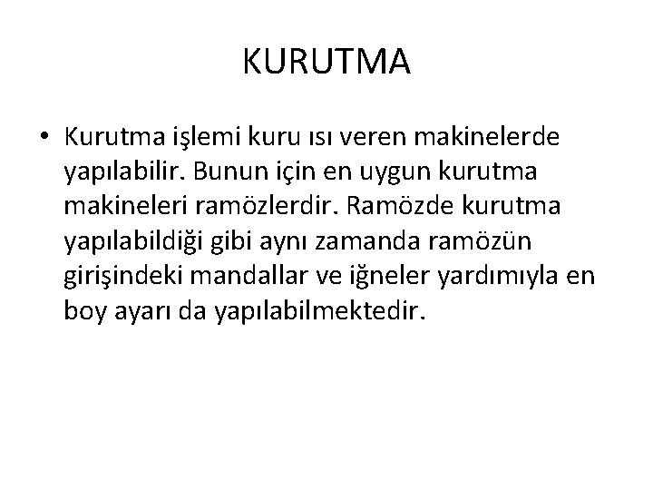 KURUTMA • Kurutma işlemi kuru ısı veren makinelerde yapılabilir. Bunun için en uygun kurutma