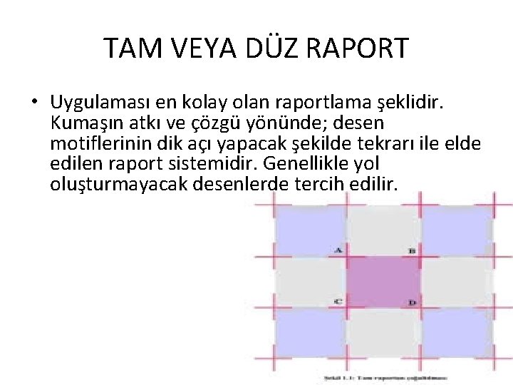 TAM VEYA DÜZ RAPORT • Uygulaması en kolay olan raportlama şeklidir. Kumaşın atkı ve