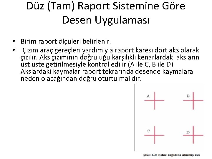 Düz (Tam) Raport Sistemine Göre Desen Uygulaması • Birim raport ölçüleri belirlenir. • Çizim