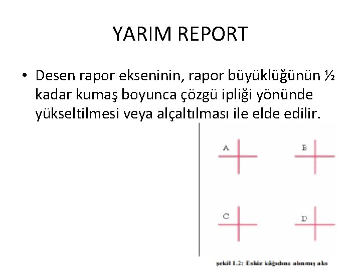 YARIM REPORT • Desen rapor ekseninin, rapor büyüklüğünün ½ kadar kumaş boyunca çözgü ipliği