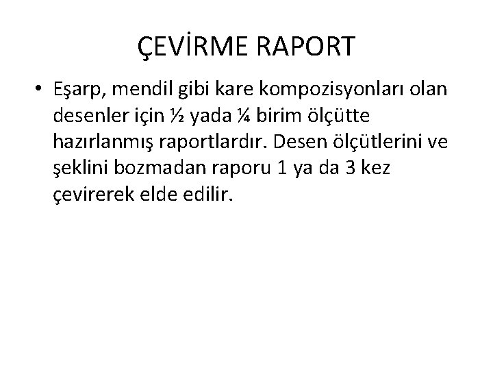 ÇEVİRME RAPORT • Eşarp, mendil gibi kare kompozisyonları olan desenler için ½ yada ¼