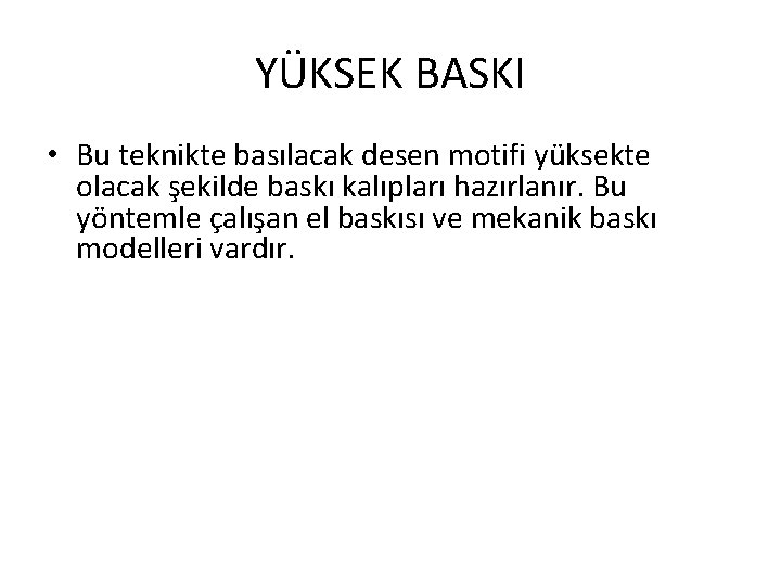 YÜKSEK BASKI • Bu teknikte basılacak desen motifi yüksekte olacak şekilde baskı kalıpları hazırlanır.