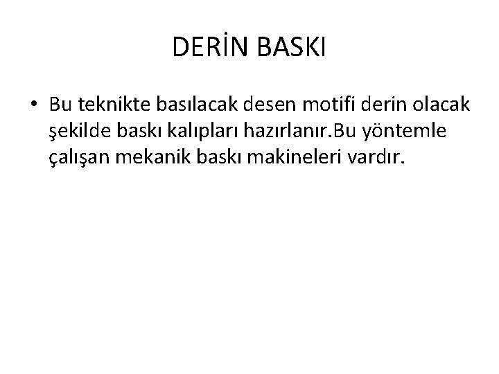 DERİN BASKI • Bu teknikte basılacak desen motifi derin olacak şekilde baskı kalıpları hazırlanır.