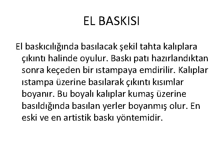 EL BASKISI El baskıcılığında basılacak şekil tahta kalıplara çıkıntı halinde oyulur. Baskı patı hazırlandıktan