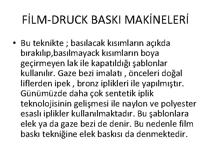 FİLM-DRUCK BASKI MAKİNELERİ • Bu teknikte ; basılacak kısımların açıkda bırakılıp, basılmayack kısımların boya