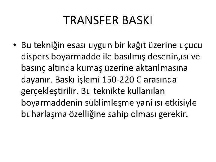 TRANSFER BASKI • Bu tekniğin esası uygun bir kağıt üzerine uçucu dispers boyarmadde ile