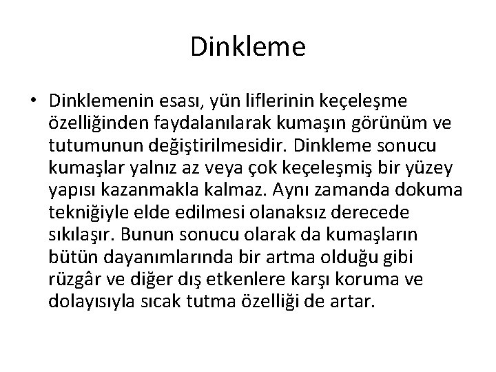 Dinkleme • Dinklemenin esası, yün liflerinin keçeleşme özelliğinden faydalanılarak kumaşın görünüm ve tutumunun değiştirilmesidir.