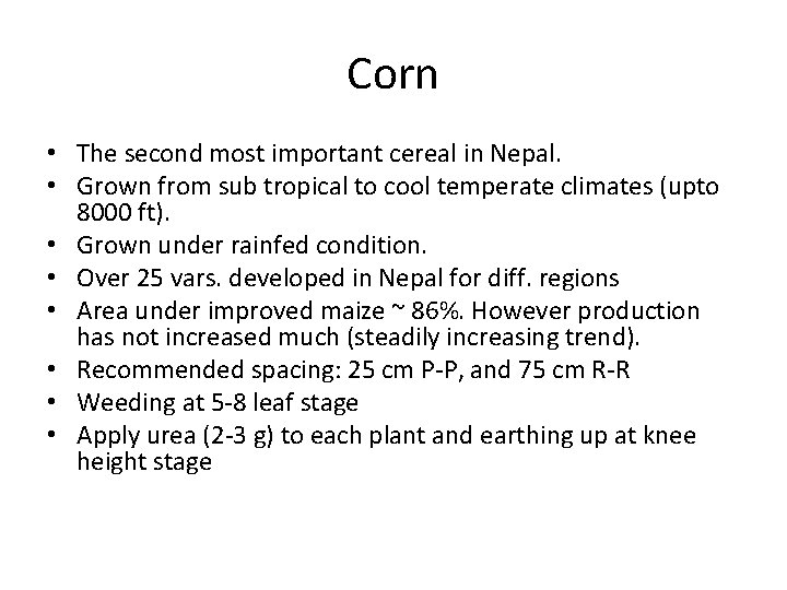 Corn • The second most important cereal in Nepal. • Grown from sub tropical