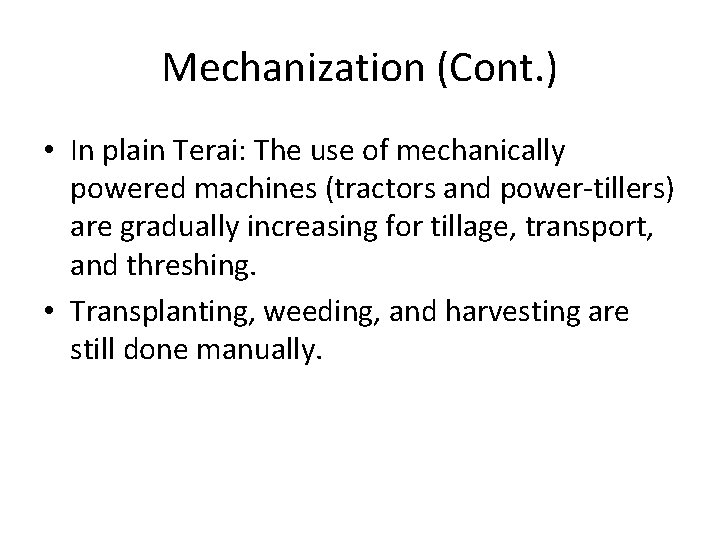 Mechanization (Cont. ) • In plain Terai: The use of mechanically powered machines (tractors