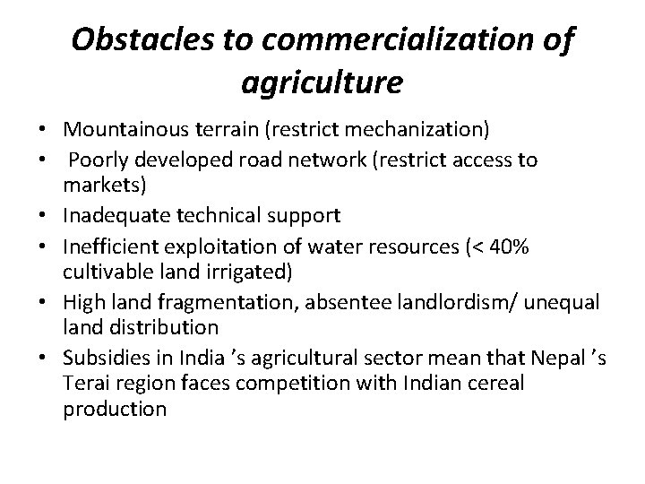 Obstacles to commercialization of agriculture • Mountainous terrain (restrict mechanization) • Poorly developed road