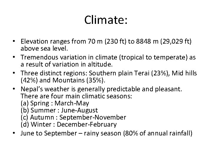 Climate: • Elevation ranges from 70 m (230 ft) to 8848 m (29, 029