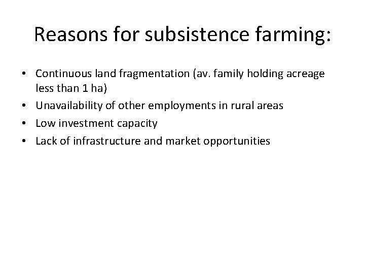 Reasons for subsistence farming: • Continuous land fragmentation (av. family holding acreage less than