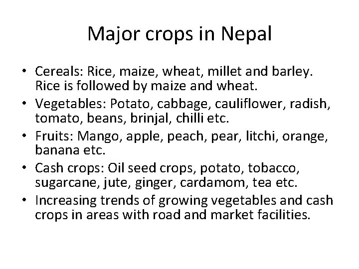 Major crops in Nepal • Cereals: Rice, maize, wheat, millet and barley. Rice is