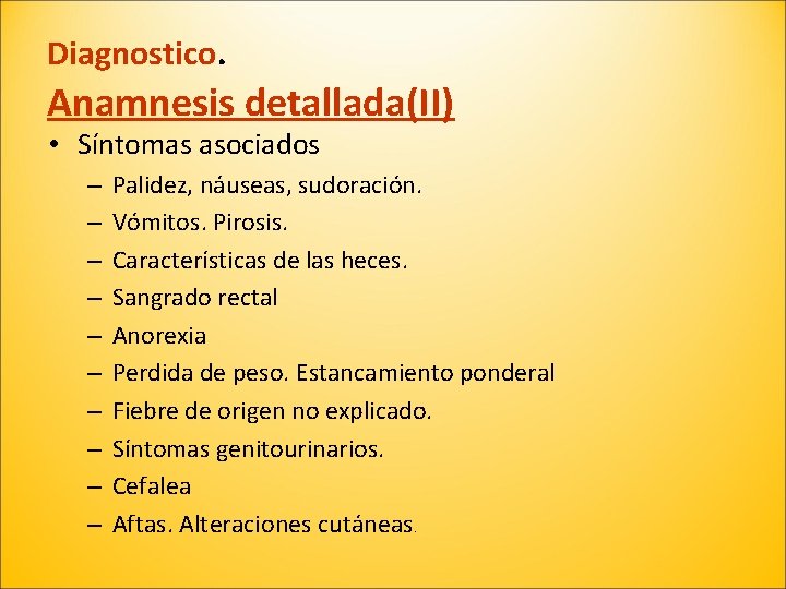 Diagnostico. Anamnesis detallada(II) • Síntomas asociados – – – – – Palidez, náuseas, sudoración.