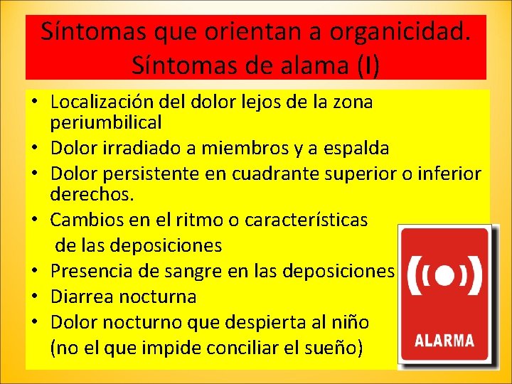 Síntomas que orientan a organicidad. Síntomas de alama (I) • Localización del dolor lejos