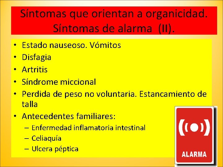 Síntomas que orientan a organicidad. Síntomas de alarma (II). Estado nauseoso. Vómitos Disfagia Artritis