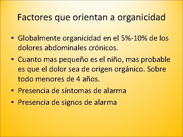 Factores que orientan a organicidad • Globalmente organicidad en el 5%-10% de los dolores