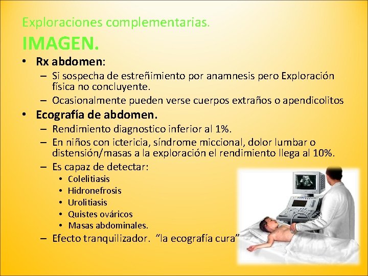 Exploraciones complementarias. IMAGEN. • Rx abdomen: – Si sospecha de estreñimiento por anamnesis pero