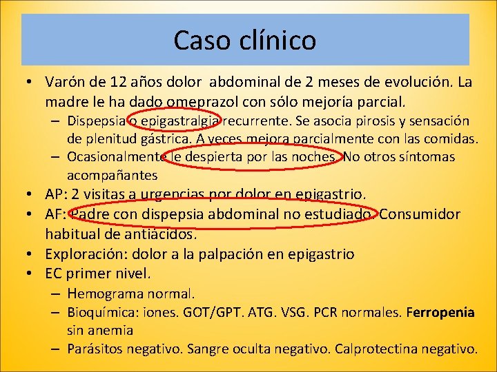 Caso clínico • Varón de 12 años dolor abdominal de 2 meses de evolución.