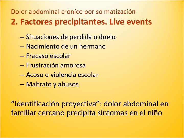 Dolor abdominal crónico por so matización 2. Factores precipitantes. Live events – Situaciones de