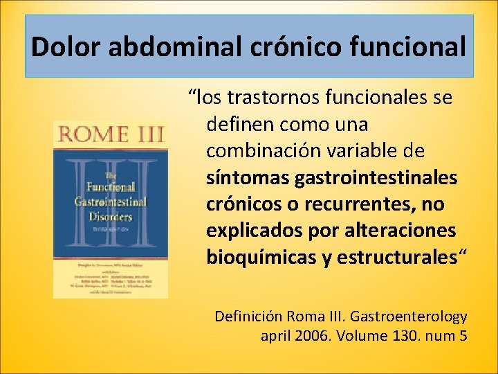 Dolor abdominal crónico funcional “los trastornos funcionales se definen como una combinación variable de