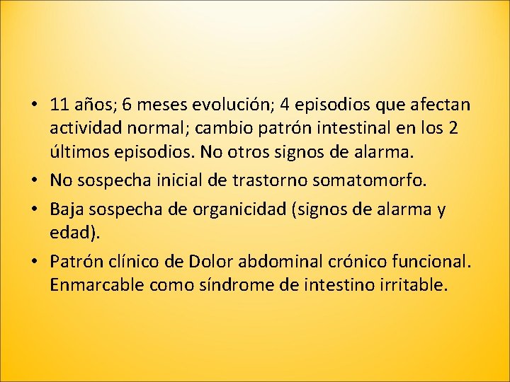  • 11 años; 6 meses evolución; 4 episodios que afectan actividad normal; cambio