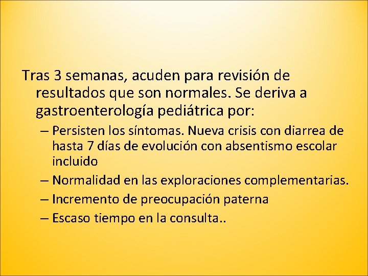 Tras 3 semanas, acuden para revisión de resultados que son normales. Se deriva a