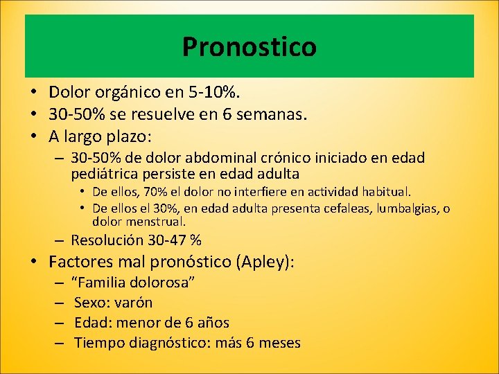 Pronostico • Dolor orgánico en 5 -10%. • 30 -50% se resuelve en 6