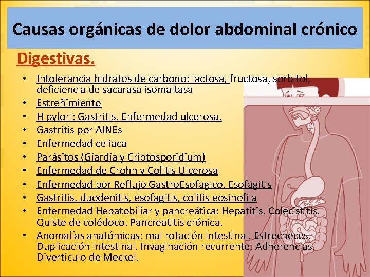 Causas orgánicas de dolor abdominal crónico Digestivas. • Intolerancia hidratos de carbono: lactosa, fructosa,