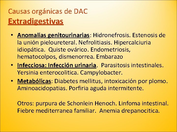 Causas orgánicas de DAC Extradigestivas • Anomalías genitourinarias: Hidronefrosis. Estenosis de la unión pieloureteral.