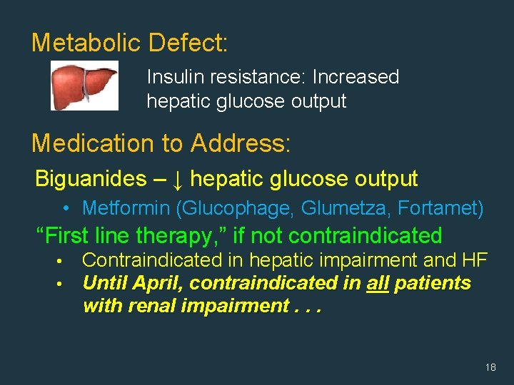 Metabolic Defect: Insulin resistance: Increased hepatic glucose output Medication to Address: Biguanides – ↓