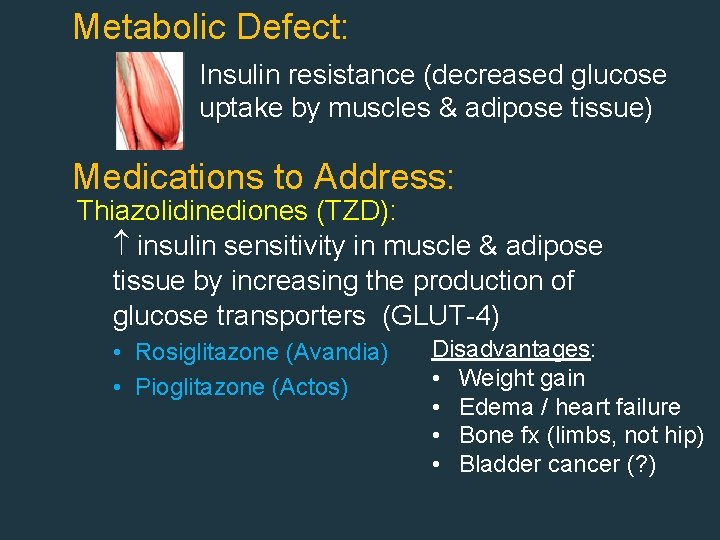 Metabolic Defect: Insulin resistance (decreased glucose uptake by muscles & adipose tissue) Medications to