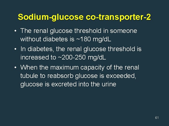 Sodium-glucose co-transporter-2 • The renal glucose threshold in someone without diabetes is ~180 mg/d.