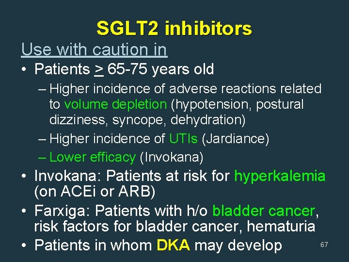 SGLT 2 inhibitors Use with caution in • Patients > 65 -75 years old