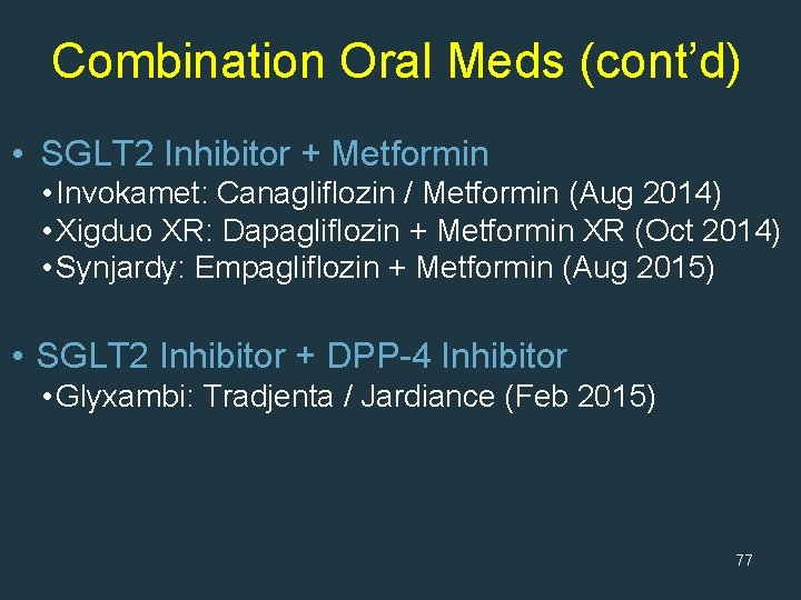 Combination Oral Meds (cont’d) • SGLT 2 Inhibitor + Metformin • Invokamet: Canagliflozin /