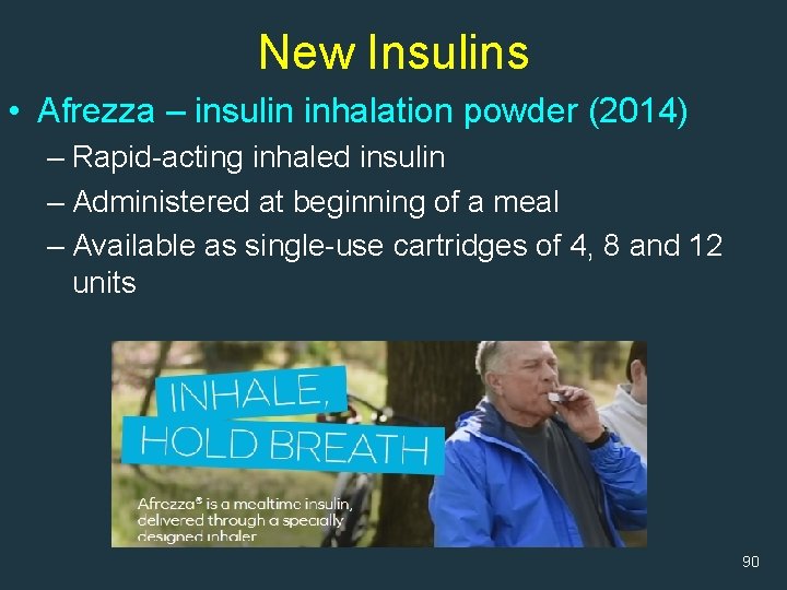 New Insulins • Afrezza – insulin inhalation powder (2014) – Rapid-acting inhaled insulin –