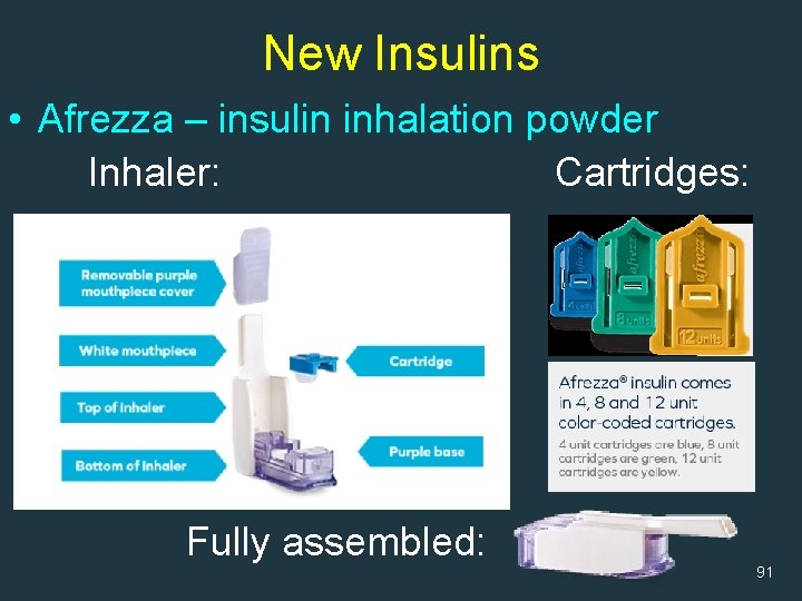 New Insulins • Afrezza – insulin inhalation powder Inhaler: Cartridges: Fully assembled: 91 