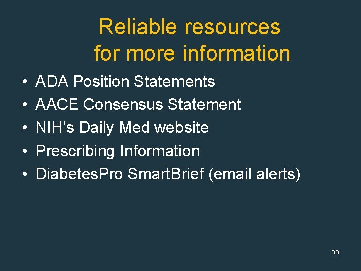  Reliable resources for more information • • • ADA Position Statements AACE Consensus