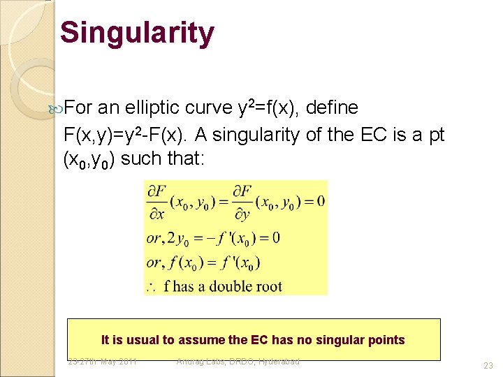 Singularity For an elliptic curve y 2=f(x), define F(x, y)=y 2 -F(x). A singularity