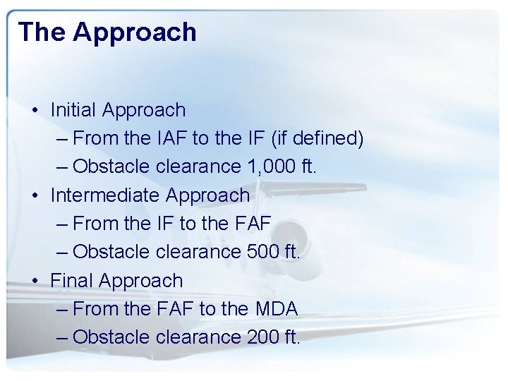 The Approach • Initial Approach – From the IAF to the IF (if defined)