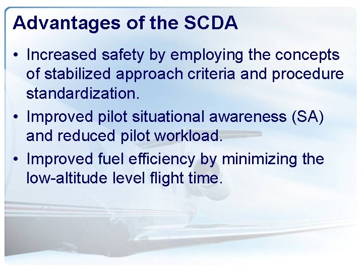 Advantages of the SCDA • Increased safety by employing the concepts of stabilized approach