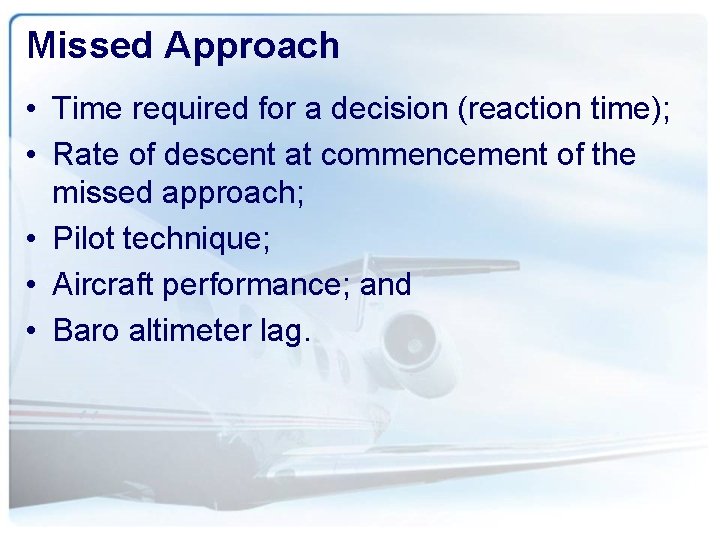 Missed Approach • Time required for a decision (reaction time); • Rate of descent