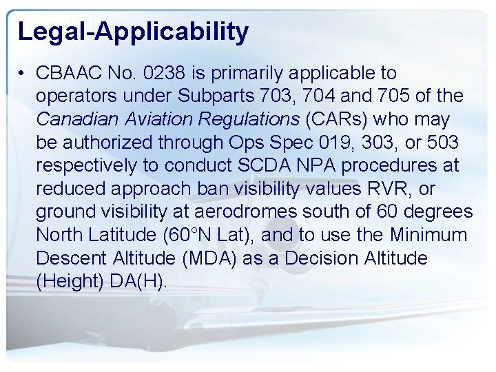 Legal-Applicability • CBAAC No. 0238 is primarily applicable to operators under Subparts 703, 704