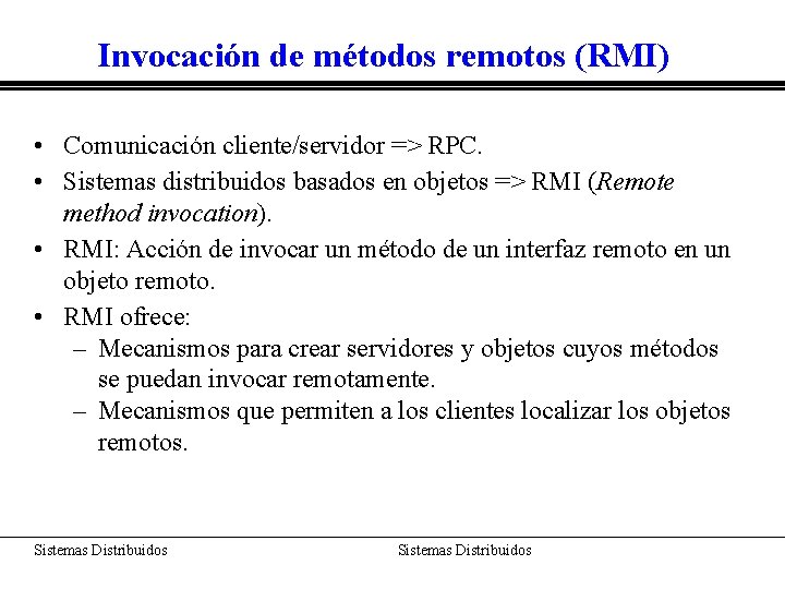 Invocación de métodos remotos (RMI) • Comunicación cliente/servidor => RPC. • Sistemas distribuidos basados