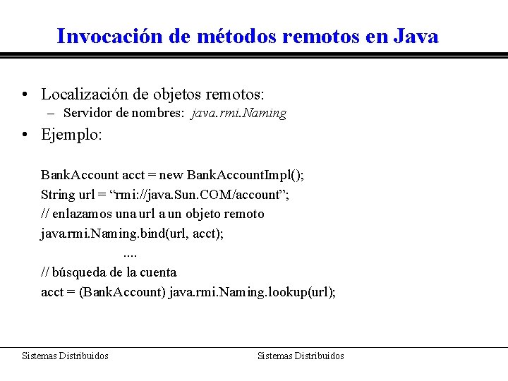 Invocación de métodos remotos en Java • Localización de objetos remotos: – Servidor de