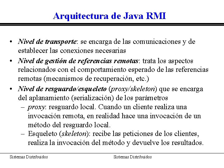 Arquitectura de Java RMI • Nivel de transporte: se encarga de las comunicaciones y