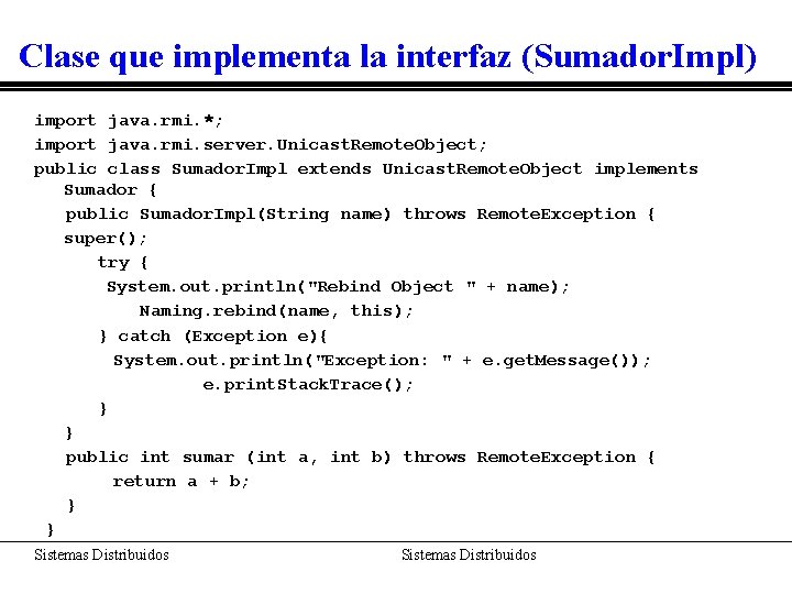 Clase que implementa la interfaz (Sumador. Impl) import java. rmi. *; import java. rmi.