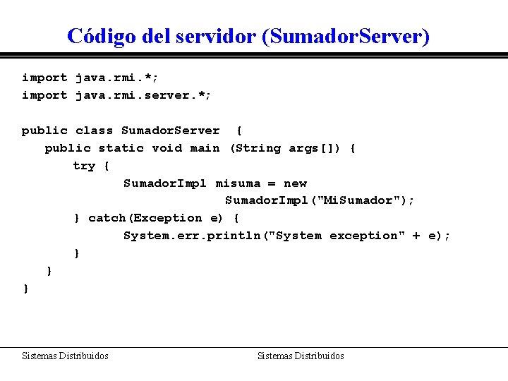 Código del servidor (Sumador. Server) import java. rmi. *; import java. rmi. server. *;
